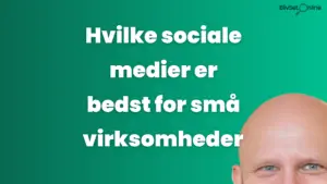 Hvilke sociale medier er bedst for små virksomheder